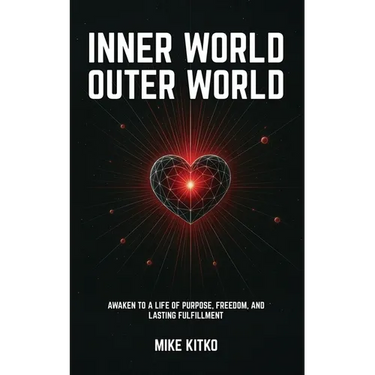 Inner World, Outer World: Awaken to a Life of Purpose, Freedom, and Lasting Fulfillment