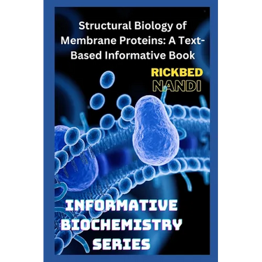 Structural Biology of Membrane Proteins: A Text-Based Informative Book