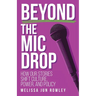 Beyond the Mic Drop: How Our Stories Shift Culture, Power, and Policy