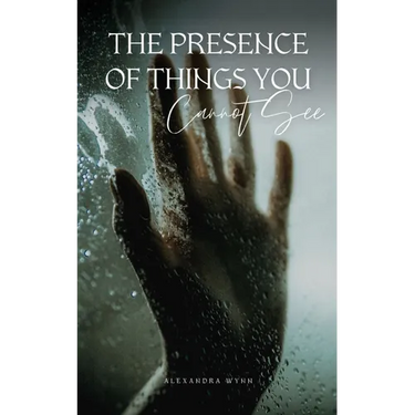 The Presence of Things You Cannot See