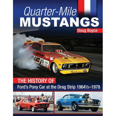 Quarter-Mile Mustangs: The History of Ford's Pony Car at the Drag Strip 1964-1/2-1978