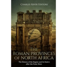 The Roman Provinces of North Africa: The History of the Region and Its Rulers after the Punic Wars