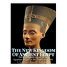 The New Kingdom of Ancient Egypt: The History and Legacy of the Egyptian Empire at the Peak of Its Power