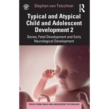 Typical and Atypical Child and Adolescent Development 2 Genes, Fetal Development and Early Neurological Development