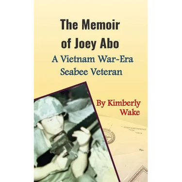 The Memoir of Joey Abo, A Vietnam War-Era Seabee Veteran