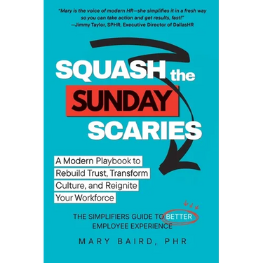 Squash the Sunday Scaries: A Modern Playbook to Rebuild Trust, Transform Culture, and Reignite Your Workforce - The Simplifiers Guide to Better Employ
