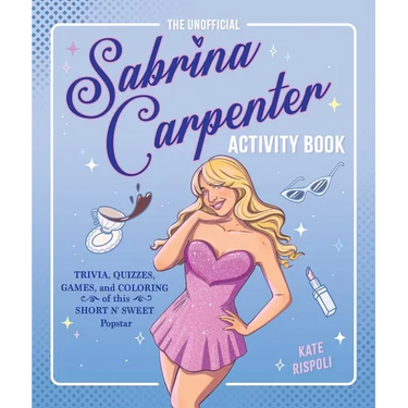 The Unofficial Sabrina Carpenter Activity Book: Trivia, Quizzes, Games, and Coloring for Fans of This Short N' Sweet Popstar