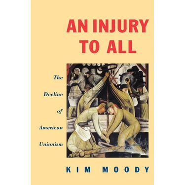 An Injury to All: The Decline of American Unionism