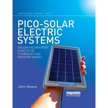 Pico-Solar Electric Systems: The Earthscan Expert Guide to the Technology and Emerging Market