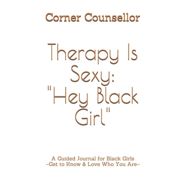 Therapy Is Sexy: Hey Black Girl: A Guided Journal for Black Girls - Get to Know and Love Who You Are!
