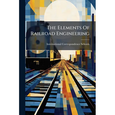 The Elements Of Railroad Engineering
