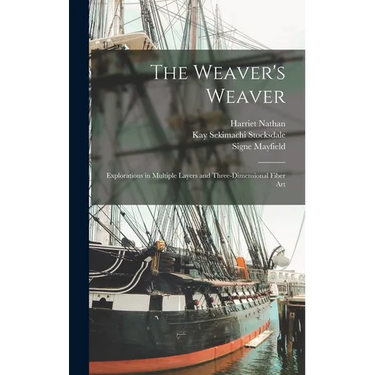 The Weaver's Weaver: Explorations in Multiple Layers and Three-dimensional Fiber Art