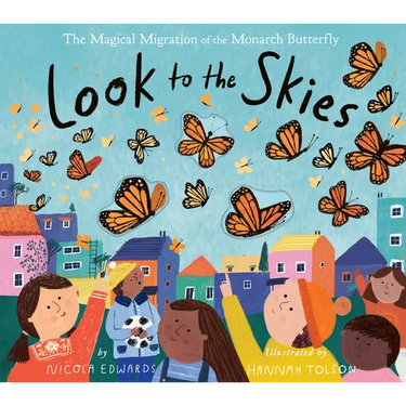 Look to the Skies: The Magical Migration of the Monarch Butterfly