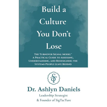 Build a Culture You Don't Lose: The Turnover Signal Model(TM) A Practical Guide to Assessing, and Redesigning the Systems People Leave Behind