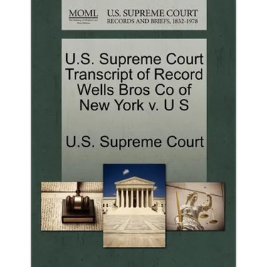 U.S. Supreme Court Transcript of Record Wells Bros Co of New York V. U S