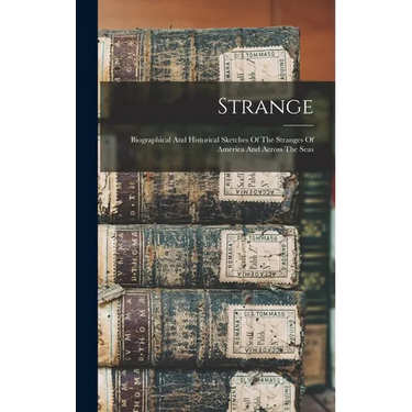 Strange: Biographical And Historical Sketches Of The Stranges Of America And Across The Seas