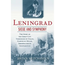 Leningrad: Siege and Symphony: The Story of the Great City Terrorized by Stalin, Starved by Hitler, Immortalized by Shostakovich