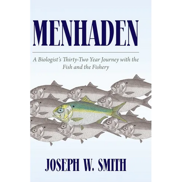 Menhaden: A Biologist's Thirty-Two Year Journey with the Fish and the Fishery