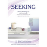 Seeking: 74 Key Findings to Raise Your Energy, Sidestep Your Self-Doubts, and Align with Your Life's Work