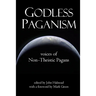 Godless Paganism: Voices of Non-Theistic Pagans