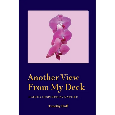 Another View From My Deck: Haikus Inspired by Nature