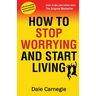 How to Stop Worrying and Start Living