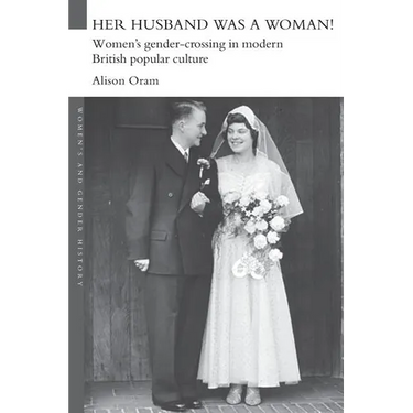 Her Husband was a Woman!: Women's Gender-Crossing in Modern British Popular Culture