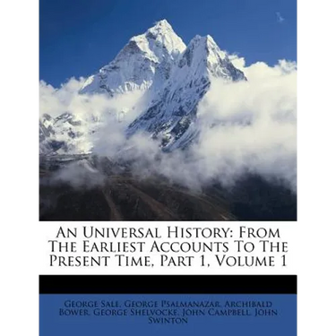 An Universal History: From The Earliest Accounts To The Present Time, Part 1, Volume 1