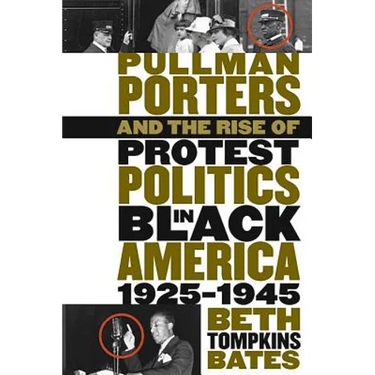 Pullman Porters and the Rise of Protest Politics in Black America, 1925-1945
