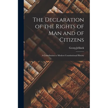 The Declaration of the Rights of man and of Citizens; a Contribution to Modern Constitutional History