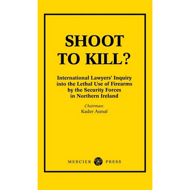 Shoot to Kill?: International Lawyer's Inquiry into the Lethal Use of Firearms by the Security Forces in Northern Ireland