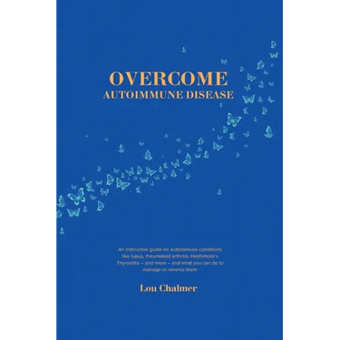 Overcome Autoimmune Disease: An instructive guide on autoimmune conditions like lupus, rheumatoid arthritis, Hashimoto's Thyroiditis - and more - and