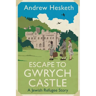 Escape to Gwrych Castle: A Jewish Refugee Story