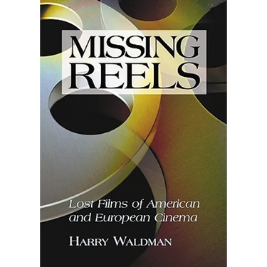 Missing Reels: Lost Films of American and European Cinema