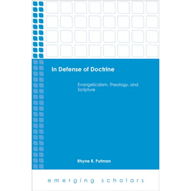 In Defense of Doctrine: Evangelicalism, Theology, and Scripture