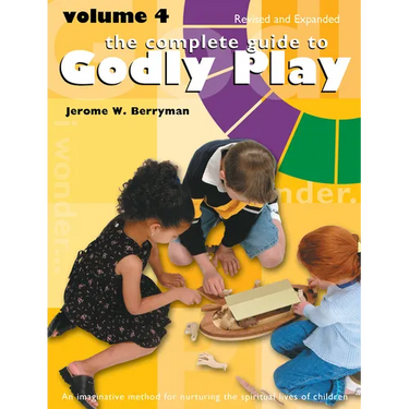 The Complete Guide to Godly Play: Revised and Expanded: Volume 4