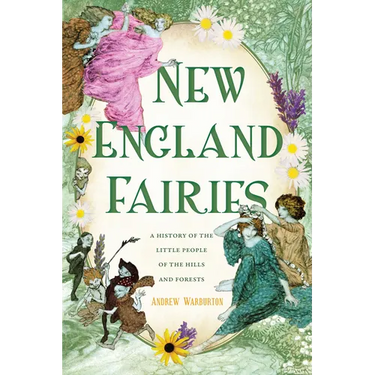 New England Fairies: A History of the Little People of the Hills and Forests