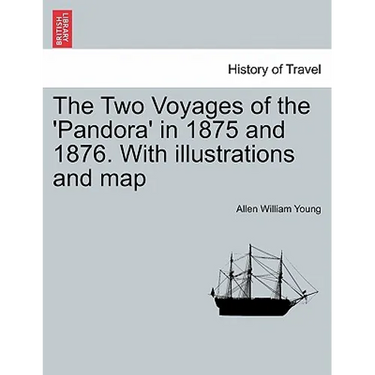 The Two Voyages of the 'Pandora' in 1875 and 1876. with Illustrations and Map