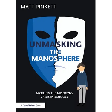 Unmasking the Manosphere: Tackling the Misogyny Crisis in Schools