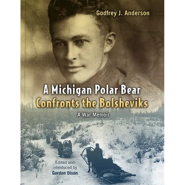 A Michigan Polar Bear Confronts the Bolsheviks: A War Memoir