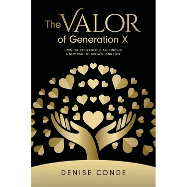 The Valor of Generation X: How the Courageous Are Finding a New Path to Growth and Love