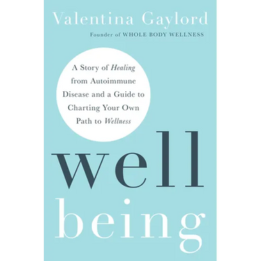 Well Being: A Story of Healing from Autoimmune Disease and a Guide to Charting Your Own Path to Wellness