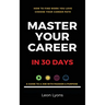 How To Find Work You Love Choose your career path, find a job with passion & purpose in your life: A Guide To A Job With Passion & Purpose