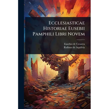Ecclesiasticae Historiae Eusebii Pamphili Libri Novem