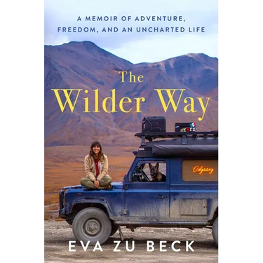 The Wilder Way: A Memoir of Adventure, Freedom, and an Uncharted Life