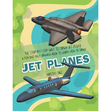 The Step-by-Step Way to Draw Jet Plane: A Fun and Easy Drawing Book to Learn How to Draw Jet Planes