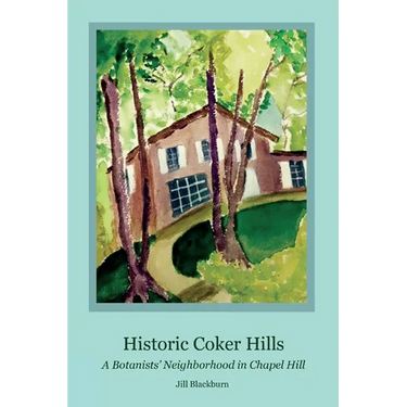 Historic Coker Hills: A Botanists' Neighborhood in Chapel Hill
