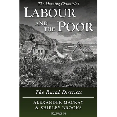 Labour and the Poor Volume VI: The Rural Districts