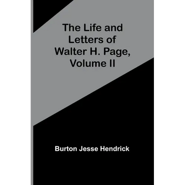 The Life and Letters of Walter H. Page, Volume II