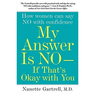 My Answer Is No--If That's Okay with You: How Women Can Say No with Confidence
